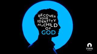 Recover Your Identity as a Child of God Luke 6:42 New Century Version