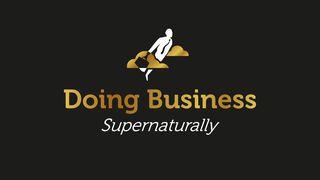 Doing Business Supernaturally Luke 8:22-25 New International Version