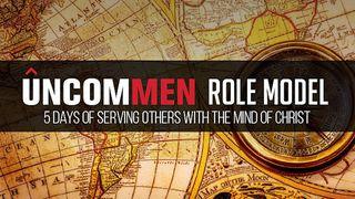UNCOMMEN Role Models Luke 10:27 New King James Version
