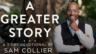 A Greater Story with Sam Collier: Our Place In God's Plan Matthew 8:23-27 New Century Version