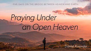 Praying Under an Open Heaven Hebrews 10:19-22 New Living Translation