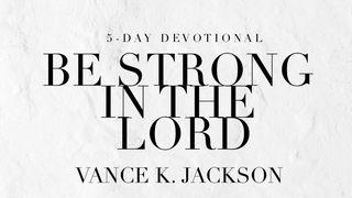 Be Strong in the Lord Zechariah 4:6 King James Version