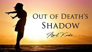 Out of Death’s Shadow I Corinthians 15:12-19 New King James Version