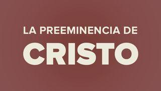 La preeminencia de Cristo Colosenses 1:15-20 Nueva Versión Internacional - Español