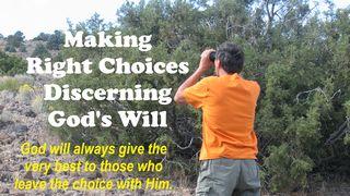 Making Right Choices, Discerning God's Will  Deuteronomy 32:4 New International Version