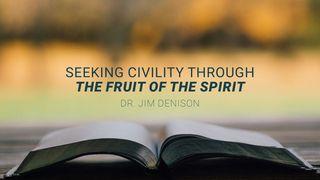 Seeking Civility Through the Fruit of the Spirit Proverbs 25:28 King James Version