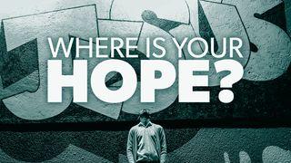 Where Is Your Hope? Mark 1:15 New Living Translation