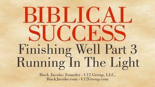 Biblical Success - Finishing Well Part 3 - Running In The Light John 16:13-15 New Living Translation
