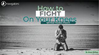 Fight on Your Knees—Spiritual Warfare Prayers I Thessalonians 5:6-8 New King James Version
