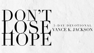 Don’t Lose Hope Salmi 42:5-6 Nuova Riveduta 2006