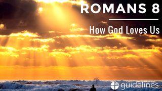 Romans 8: How God Loves Us Romans 8:12-17 New Living Translation