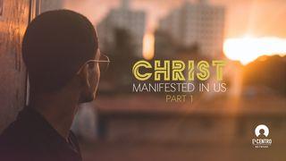 Christ Manifested in Us—Part 1 1 John 5:6-8 New Living Translation