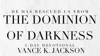 He Has Rescued Us From the Dominion of Darkness Colossians 1:13-14 English Standard Version 2016