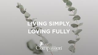 Living Simply, Loving Fully Psalms 103:1-18 Common English Bible