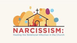 Narcissism: Healing the Relational Infection in the Church Proverbs 15:31 The Message