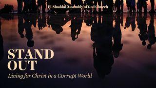 Stand Out: Living for Christ in a Corrupt World 1 Corantaigh 3:18-19 An Bíobla Naofa 1981