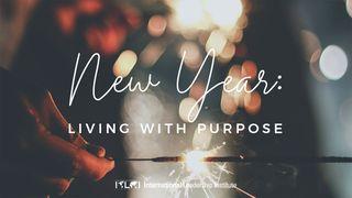 New Year: Living With Purpose Ephesians 5:15-20 New International Version