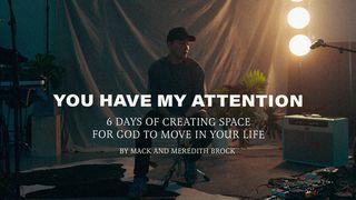 You Have My Attention: 6 Days of Creating Space for God to Move in Your Life Luke 8:53 New International Version