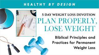 Plan Properly, Lose Weight by Healthy by Design Psalm 90:12 King James Version