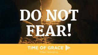 Do Not Fear! Matthew 28:6 Amplified Bible, Classic Edition