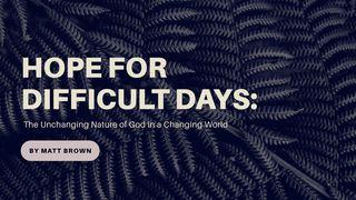Hope for Difficult Days Hebrews 13:8 New Living Translation