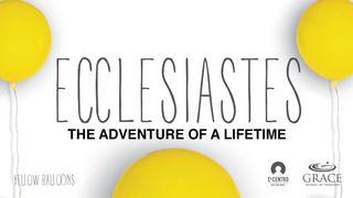 Ecclesiastes: The Adventure of a Lifetime Ecclesiastes 12:13-14 New American Standard Bible - NASB 1995