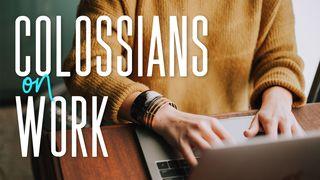 Colossians on Work Colossians 3:15 New International Version