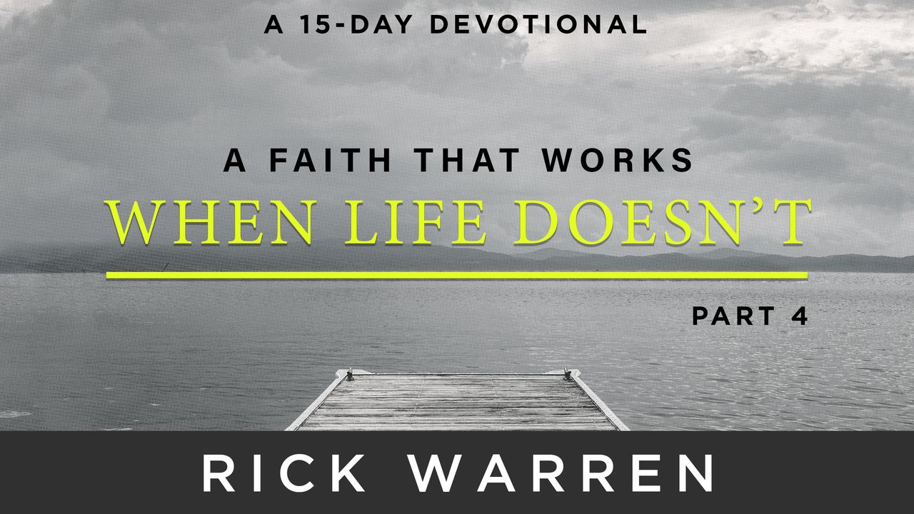 A Faith That Works When Life Doesn’t: Part 4