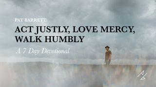 Act Justly, Love Mercy, Walk Humbly: A 7-Day Devotional by Pat Barrett Micah 6:6-8 New King James Version