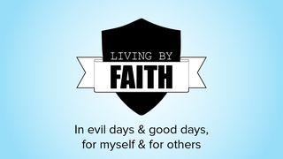 Living by Faith: In Evil Days and Good Days, for Myself and for Others Daniel 6:10 English Standard Version 2016