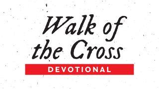 Walk of the Cross  John 18:8 New Living Translation