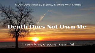 Death Does Not Own Me Deuteronomy 30:19 New International Version