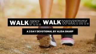 Walk Fit. Walk Worthy. Luke 9:23 American Standard Version