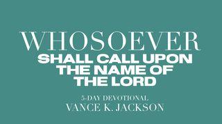 Whosoever Shall Call Upon the Name Of The Lord Romans 10:13 King James Version