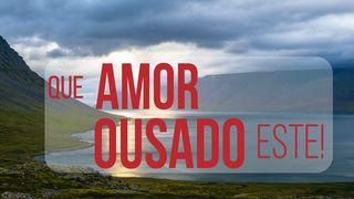 Que Amor Ousado Este! Efésios 2:4-7 Nova Versão Internacional - Português
