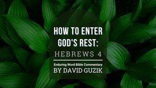 How to Enter God's Rest: Hebrews 4 Hebrews 4:1-16 New King James Version