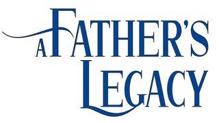 A Father's Legacy 2 Timothy 2:4-7, 11-13 Christian Standard Bible