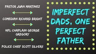 Imperfect Dads, One Perfect Father Proverbi 4:10 Nuova Riveduta 2006