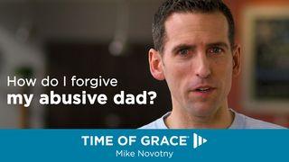 How Do I Forgive My Abusive Dad? Hebrews 12:15-17 New Living Translation