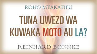 Roho Mtakatifu - Tuna Uwezo Wa Kuwaka Moto Au La? Matendo 2:3-4 Biblia Habari Njema