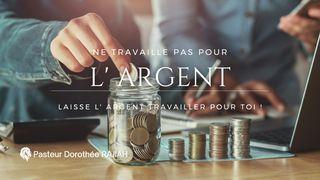 Ne Travaille Pas Pour L'argent! Laisse L'argent Travailler Pour Toi! Malachie 3:10 Bible Darby en français
