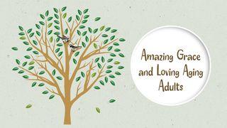 Amazing Grace and Loving Aging Adults ՍԱՂՄՈՍՆԵՐ 126:3 Նոր վերանայված Արարատ Աստվածաշունչ