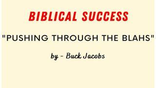 Biblical Success - Pushing Through the "Blahs"  Philippians 2:12 New International Version
