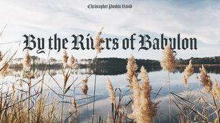By the Rivers of Babylon Psalms 137:1 New Living Translation