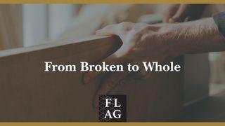From Broken to Whole I Corinthians 3:10-11 New King James Version