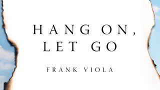 Hang On, Let Go 1 Peter 4:12-14 New International Version