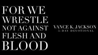 For We Wrestle Not Against Flesh And Blood Secondo libro dei Re 6:17 Nuova Riveduta 2006