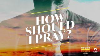 How Should I Pray? Matthew 6:7-8 Amplified Bible, Classic Edition