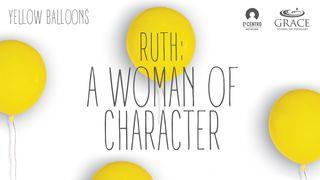 Ruth a Woman of Character Ruth 1:16 New Living Translation