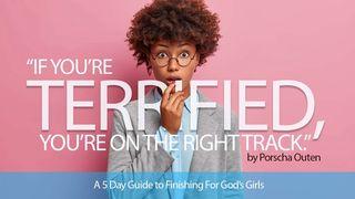 If You’re Terrified, You’re on the Right Track: A 5 Day Guide to Finishing for God’s Girls João 6:20 Nova Tradução na Linguagem de Hoje
